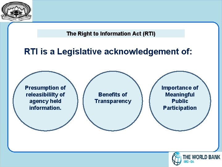 The Right to Information Act (RTI) RTI is a Legislative acknowledgement of: Presumption of