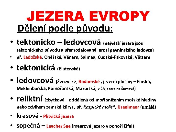 JEZERA EVROPY Dělení podle původu: • tektonicko – ledovcová (největší jezera jsou tektonického původu