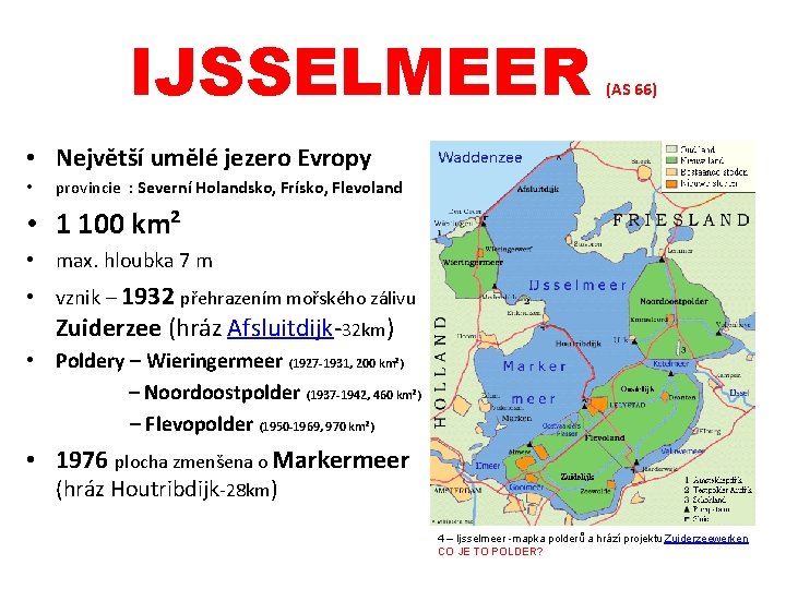 IJSSELMEER (AS 66) • Největší umělé jezero Evropy • provincie : Severní Holandsko, Frísko,