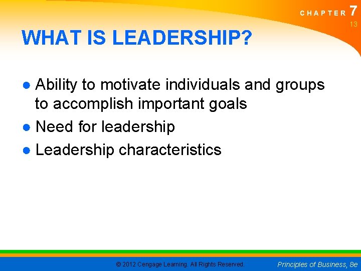 CHAPTER 7 13 WHAT IS LEADERSHIP? ● Ability to motivate individuals and groups to CHAPTER 7 13 WHAT IS LEADERSHIP? ● Ability to motivate individuals and groups to