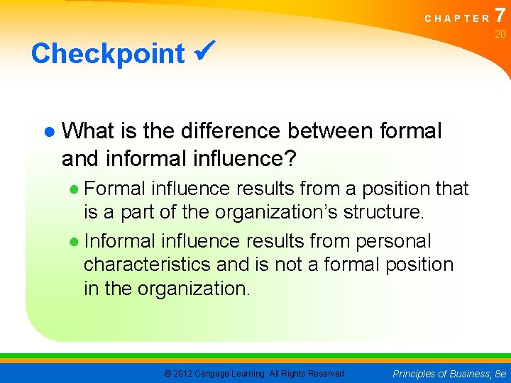 CHAPTER 7 20 Checkpoint ● What is the difference between formal and informal influence? CHAPTER 7 20 Checkpoint ● What is the difference between formal and informal influence?