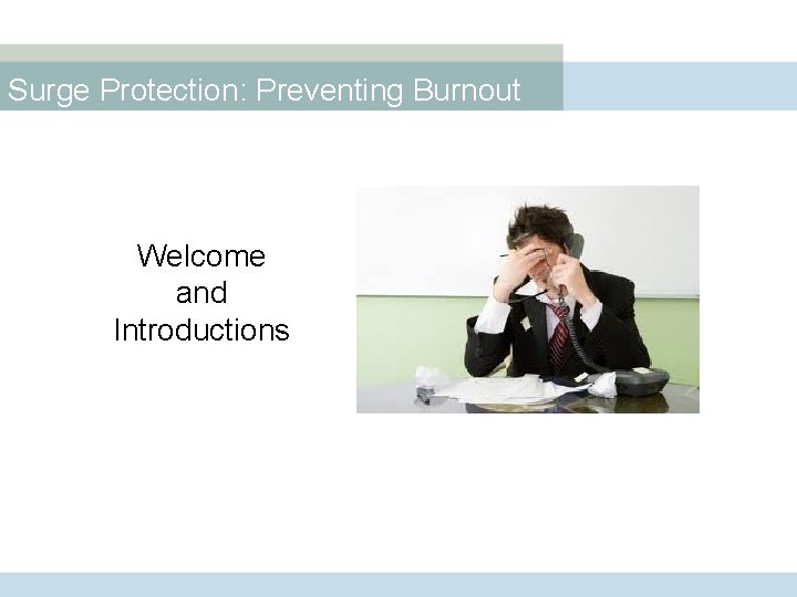 Surge Protection: Preventing Burnout Welcome and Introductions 
