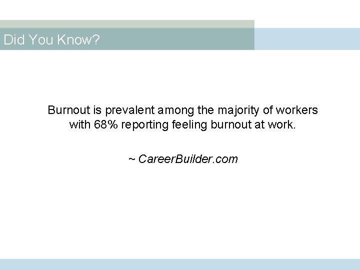 Did You Know? Burnout is prevalent among the majority of workers with 68% reporting