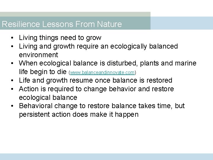 Resilience Lessons From Nature • Living things need to grow • Living and growth