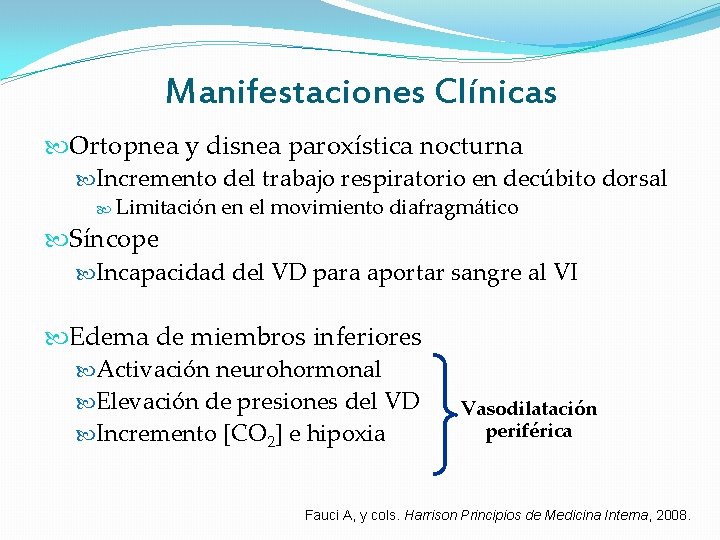 Manifestaciones Clínicas Ortopnea y disnea paroxística nocturna Incremento del trabajo respiratorio en decúbito dorsal Manifestaciones Clínicas Ortopnea y disnea paroxística nocturna Incremento del trabajo respiratorio en decúbito dorsal