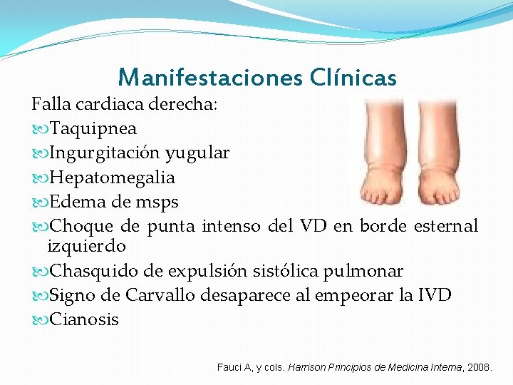 Manifestaciones Clínicas Falla cardiaca derecha: Taquipnea Ingurgitación yugular Hepatomegalia Edema de msps Choque de Manifestaciones Clínicas Falla cardiaca derecha: Taquipnea Ingurgitación yugular Hepatomegalia Edema de msps Choque de