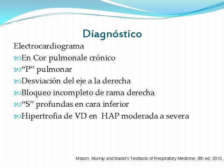 Diagnóstico Electrocardiograma En Cor pulmonale crónico “P” pulmonar Desviación del eje a la derecha Diagnóstico Electrocardiograma En Cor pulmonale crónico “P” pulmonar Desviación del eje a la derecha