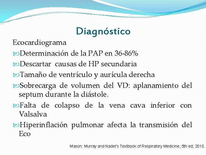 Diagnóstico Ecocardiograma Determinación de la PAP en 36 -86% Descartar causas de HP secundaria Diagnóstico Ecocardiograma Determinación de la PAP en 36 -86% Descartar causas de HP secundaria