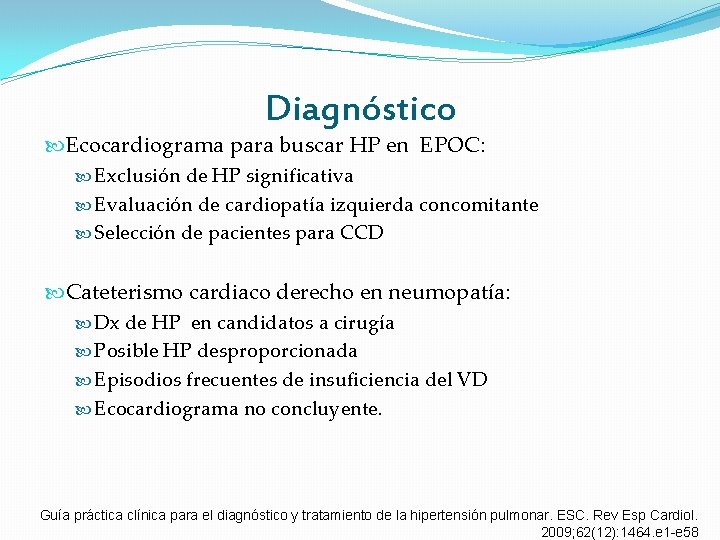 Diagnóstico Ecocardiograma para buscar HP en EPOC: Exclusión de HP significativa Evaluación de cardiopatía Diagnóstico Ecocardiograma para buscar HP en EPOC: Exclusión de HP significativa Evaluación de cardiopatía