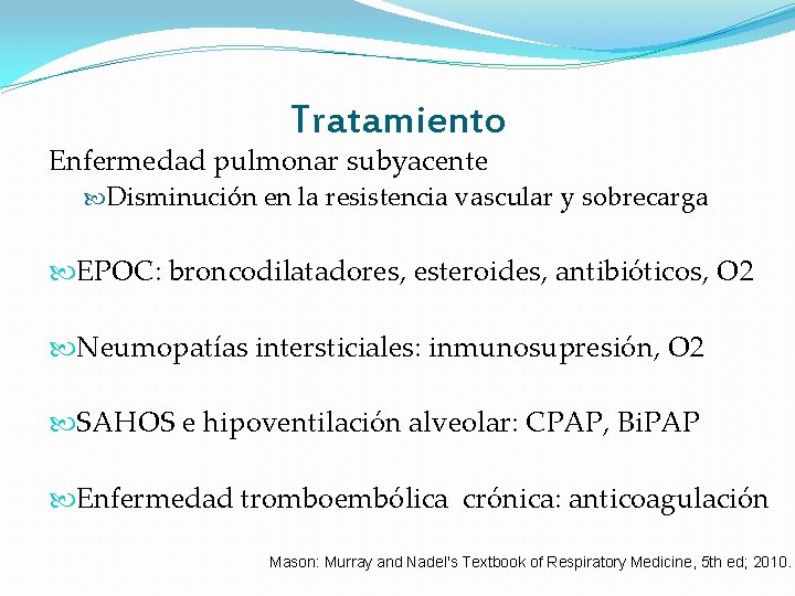 Tratamiento Enfermedad pulmonar subyacente Disminución en la resistencia vascular y sobrecarga EPOC: broncodilatadores, esteroides, Tratamiento Enfermedad pulmonar subyacente Disminución en la resistencia vascular y sobrecarga EPOC: broncodilatadores, esteroides,