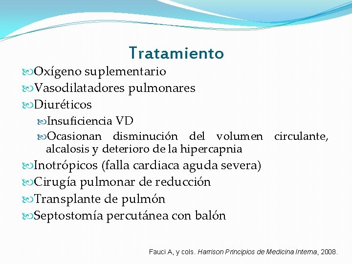 Tratamiento Oxígeno suplementario Vasodilatadores pulmonares Diuréticos Insuficiencia VD Ocasionan disminución del volumen circulante, alcalosis Tratamiento Oxígeno suplementario Vasodilatadores pulmonares Diuréticos Insuficiencia VD Ocasionan disminución del volumen circulante, alcalosis