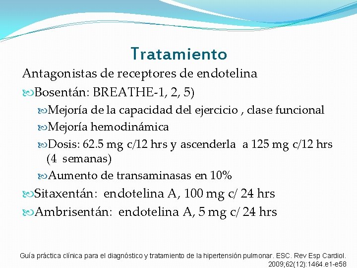 Tratamiento Antagonistas de receptores de endotelina Bosentán: BREATHE-1, 2, 5) Mejoría de la capacidad Tratamiento Antagonistas de receptores de endotelina Bosentán: BREATHE-1, 2, 5) Mejoría de la capacidad