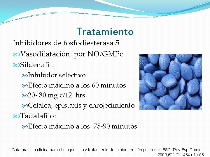 Tratamiento Inhibidores de fosfodiesterasa 5 Vasodilatación por NO/GMPc Sildenafil: Inhibidor selectivo. Efecto máximo a Tratamiento Inhibidores de fosfodiesterasa 5 Vasodilatación por NO/GMPc Sildenafil: Inhibidor selectivo. Efecto máximo a