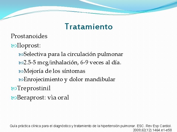 Prostanoides Iloprost: Tratamiento Selectiva para la circulación pulmonar 2. 5 -5 mcg/inhalación, 6 -9 Prostanoides Iloprost: Tratamiento Selectiva para la circulación pulmonar 2. 5 -5 mcg/inhalación, 6 -9