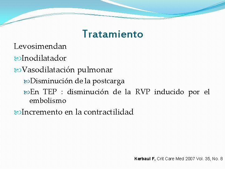 Tratamiento Levosimendan Inodilatador Vasodilatación pulmonar Disminución de la postcarga En TEP : disminución de Tratamiento Levosimendan Inodilatador Vasodilatación pulmonar Disminución de la postcarga En TEP : disminución de