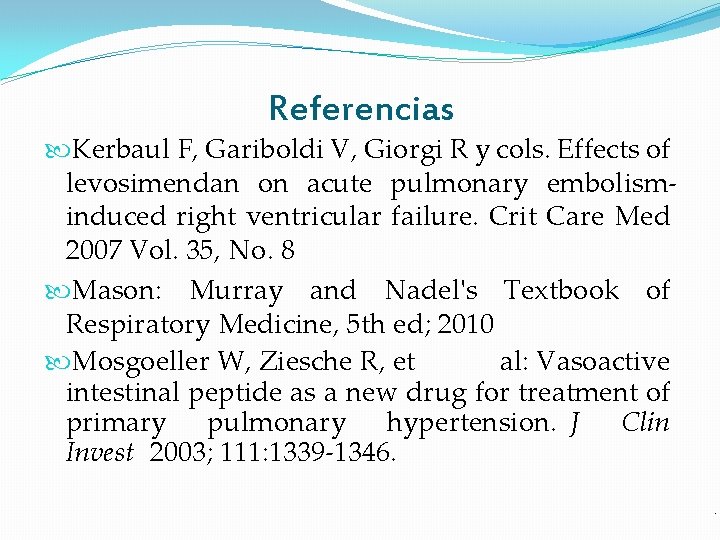 Referencias Kerbaul F, Gariboldi V, Giorgi R y cols. Effects of levosimendan on acute Referencias Kerbaul F, Gariboldi V, Giorgi R y cols. Effects of levosimendan on acute