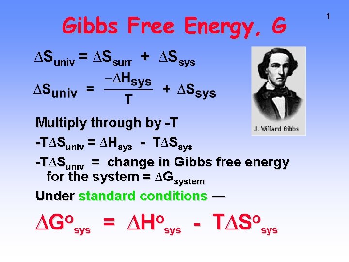 Gibbs Free Energy, G ∆Suniv = ∆Ssurr + ∆Ssys Multiply through by -T -T∆Suniv