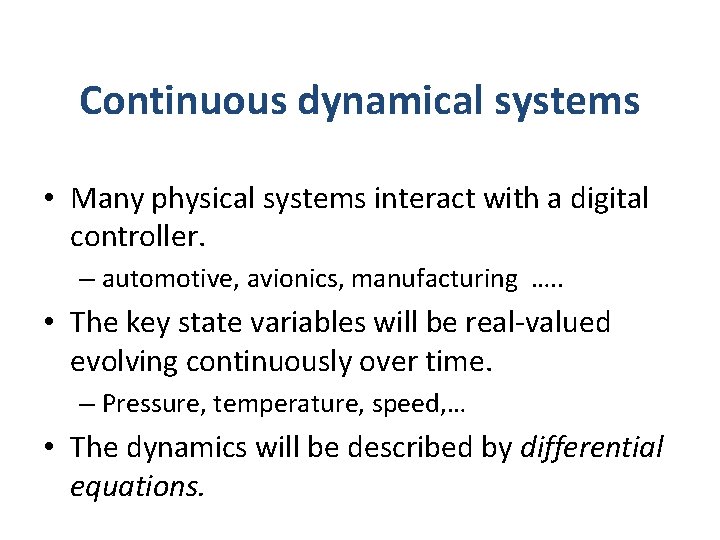Continuous dynamical systems • Many physical systems interact with a digital controller. – automotive,