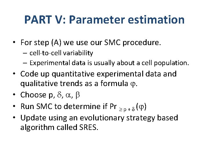 PART V: Parameter estimation • For step (A) we use our SMC procedure. –