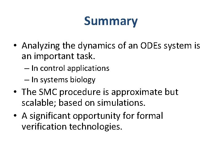 Summary • Analyzing the dynamics of an ODEs system is an important task. –