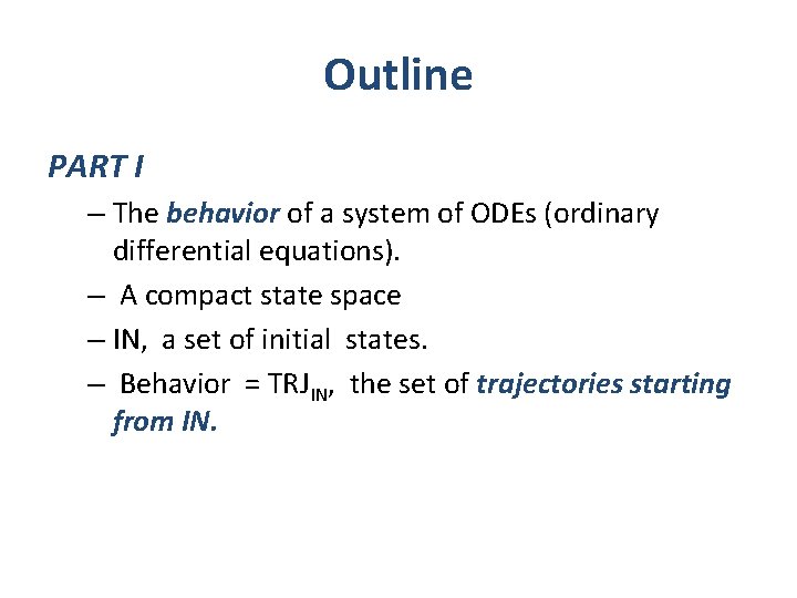 Outline PART I – The behavior of a system of ODEs (ordinary differential equations).