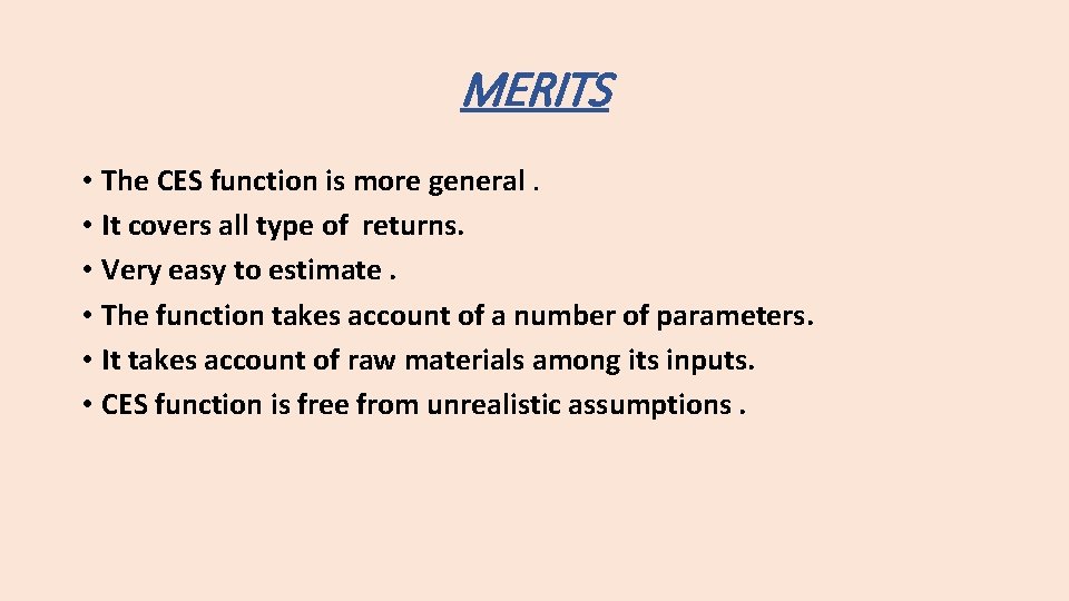 MERITS • The CES function is more general. • It covers all type of