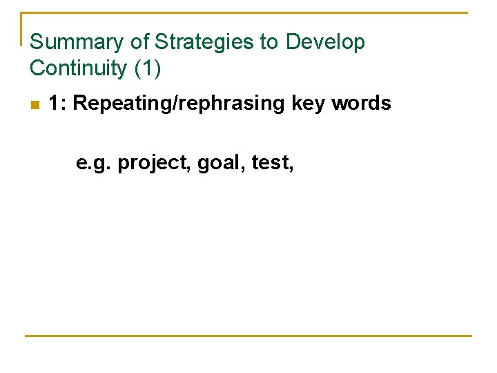Summary of Strategies to Develop Continuity (1) n 1: Repeating/rephrasing key words e. g. Summary of Strategies to Develop Continuity (1) n 1: Repeating/rephrasing key words e. g.