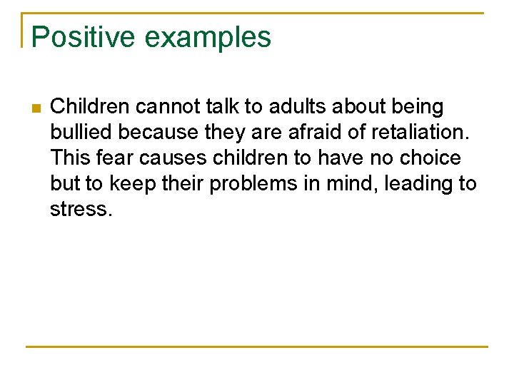 Positive examples n Children cannot talk to adults about being bullied because they are Positive examples n Children cannot talk to adults about being bullied because they are