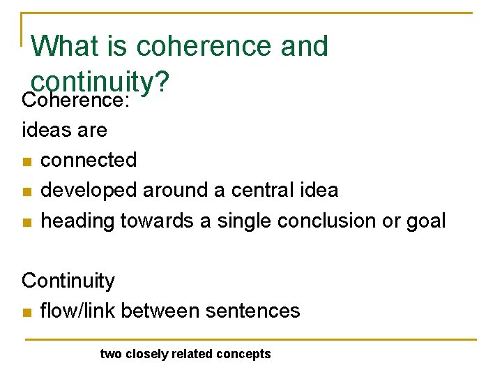 What is coherence and continuity? Coherence: ideas are n connected n developed around a What is coherence and continuity? Coherence: ideas are n connected n developed around a