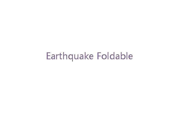 Earthquake Foldable 