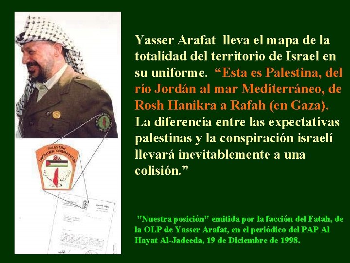 Yasser Arafat lleva el mapa de la totalidad del territorio de Israel en su