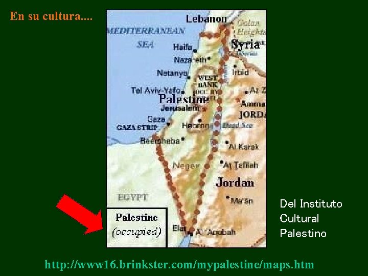 En su cultura. . Del Instituto Cultural Palestino http: //www 16. brinkster. com/mypalestine/maps. htm