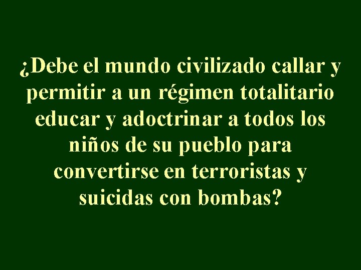 ¿Debe el mundo civilizado callar y permitir a un régimen totalitario educar y adoctrinar