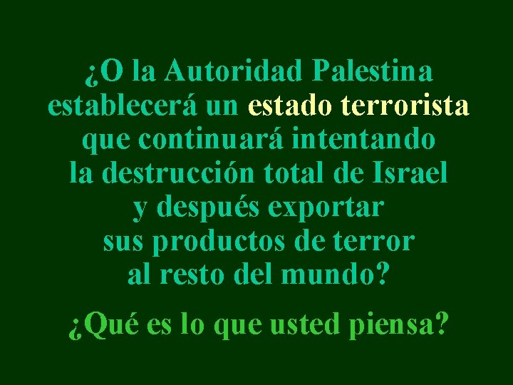 ¿O la Autoridad Palestina establecerá un estado terrorista que continuará intentando la destrucción total