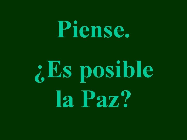 Piense. ¿Es posible la Paz? 