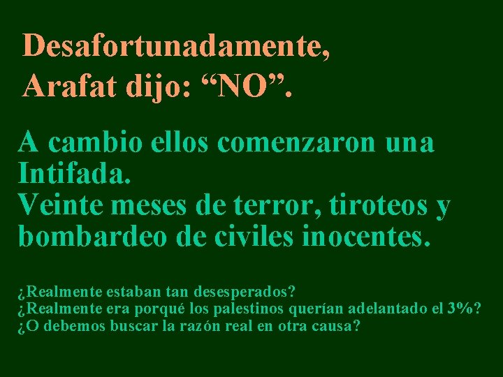 Desafortunadamente, Arafat dijo: “NO”. A cambio ellos comenzaron una Intifada. Veinte meses de terror,