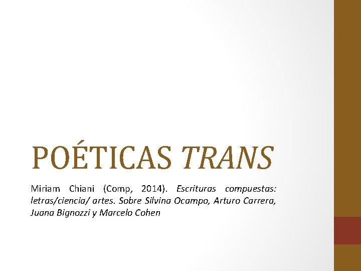 POÉTICAS TRANS Miriam Chiani (Comp, 2014). Escrituras compuestas: letras/ciencia/ artes. Sobre Silvina Ocampo, Arturo