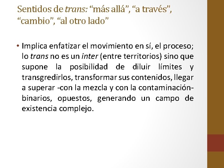 Sentidos de trans: “más allá”, “a través”, “cambio”, “al otro lado” • Implica enfatizar