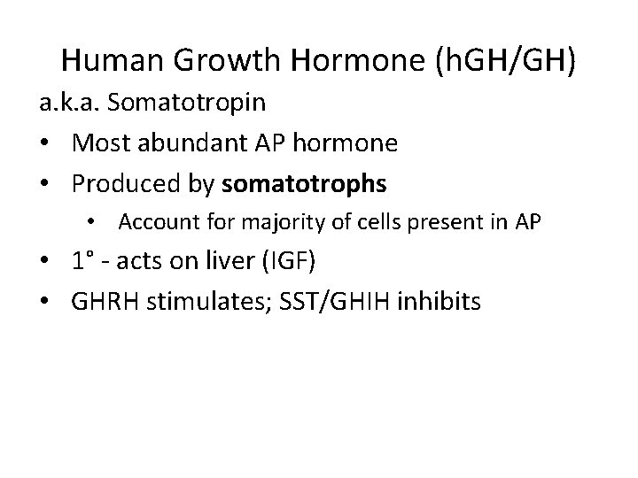 Human Growth Hormone (h. GH/GH) a. k. a. Somatotropin • Most abundant AP hormone