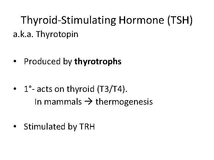 Thyroid-Stimulating Hormone (TSH) a. k. a. Thyrotopin • Produced by thyrotrophs • 1°- acts