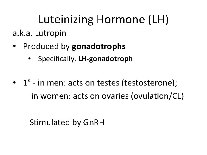 Luteinizing Hormone (LH) a. k. a. Lutropin • Produced by gonadotrophs • Specifically, LH-gonadotroph