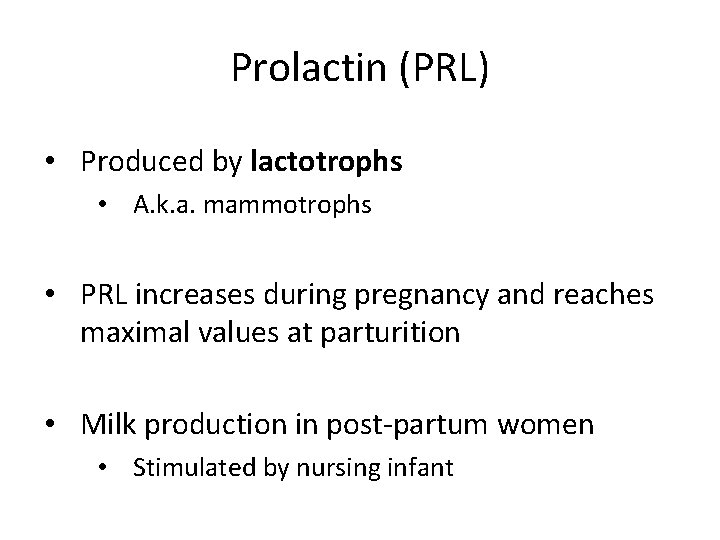 Prolactin (PRL) • Produced by lactotrophs • A. k. a. mammotrophs • PRL increases