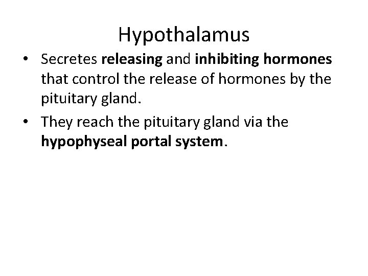 Hypothalamus • Secretes releasing and inhibiting hormones that control the release of hormones by