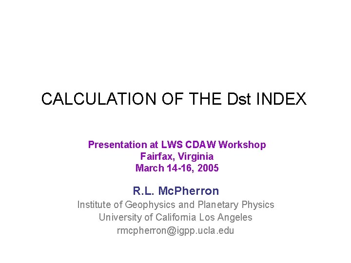 CALCULATION OF THE Dst INDEX Presentation at LWS CDAW Workshop Fairfax, Virginia March 14