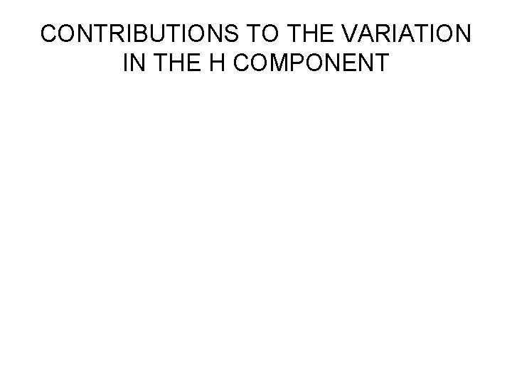 CONTRIBUTIONS TO THE VARIATION IN THE H COMPONENT 