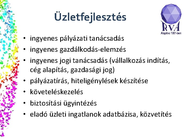 Üzletfejlesztés • ingyenes pályázati tanácsadás • ingyenes gazdálkodás-elemzés • ingyenes jogi tanácsadás (vállalkozás indítás,