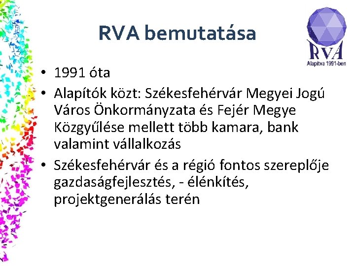 RVA bemutatása • 1991 óta • Alapítók közt: Székesfehérvár Megyei Jogú Város Önkormányzata és