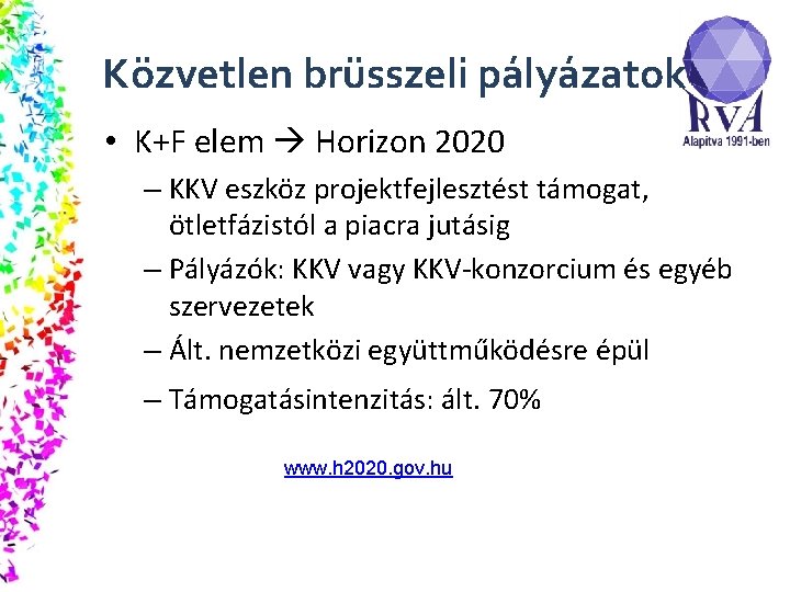 Közvetlen brüsszeli pályázatok • K+F elem Horizon 2020 – KKV eszköz projektfejlesztést támogat, ötletfázistól