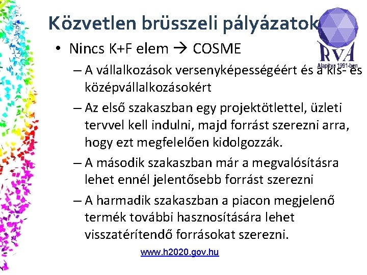 Közvetlen brüsszeli pályázatok • Nincs K+F elem COSME – A vállalkozások versenyképességéért és a