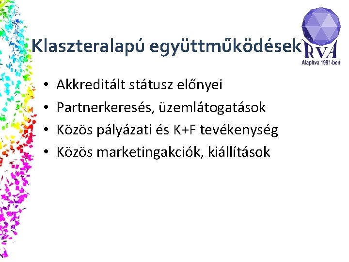 Klaszteralapú együttműködések • • Akkreditált státusz előnyei Partnerkeresés, üzemlátogatások Közös pályázati és K+F tevékenység